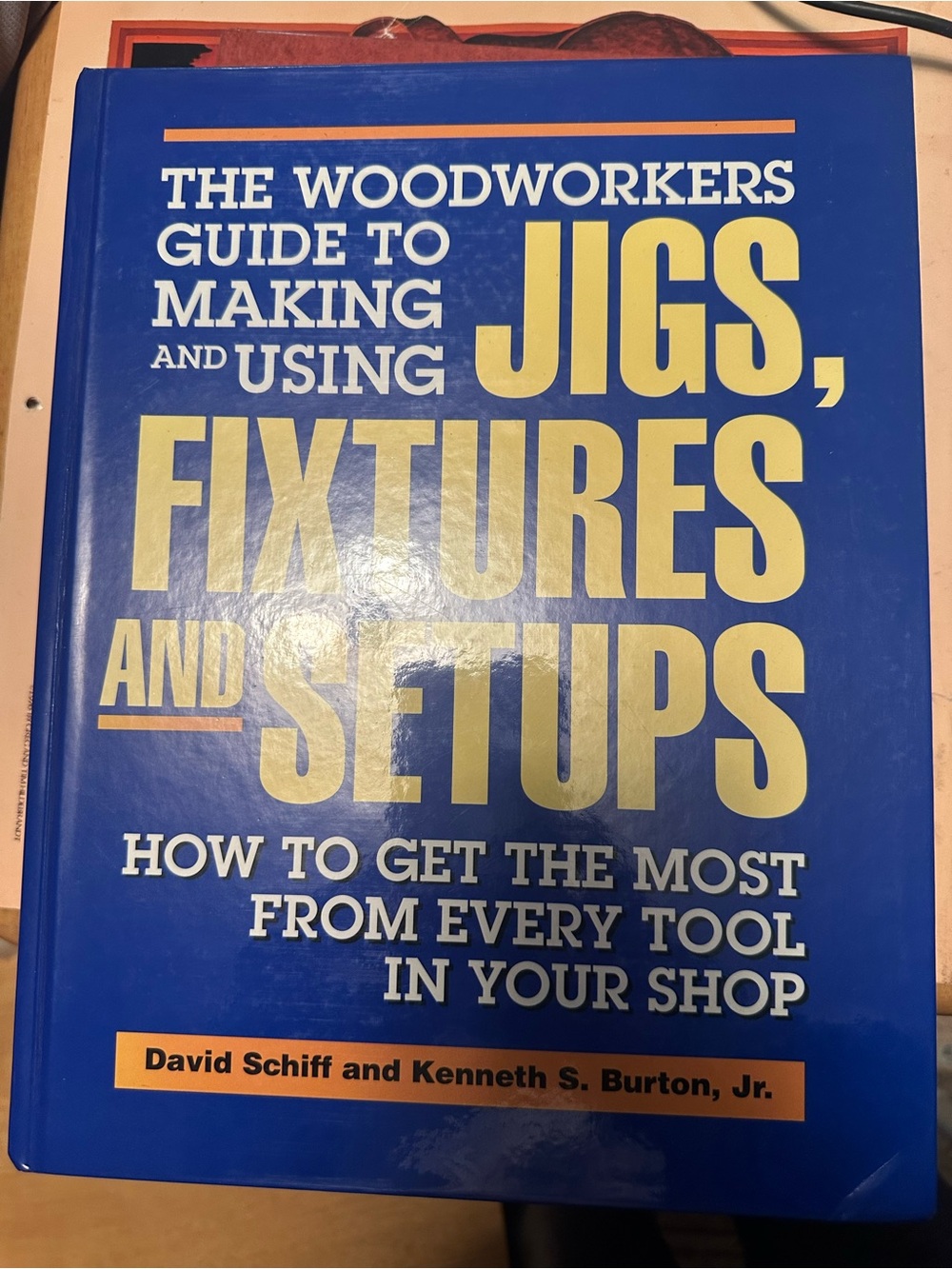 The Woodworker’s Guide to Making and Using Jigs, Fixtures & Setups – Hardcover